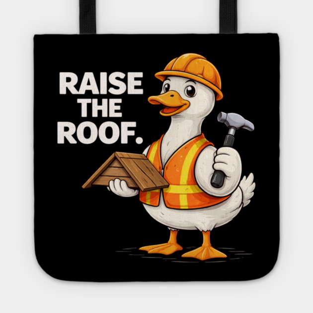 Raise The Roof For Builders Tote by ArtistTee ⭐⭐⭐⭐⭐