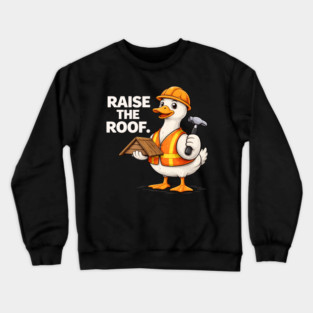 Raise The Roof For Builders Crewneck Sweatshirt