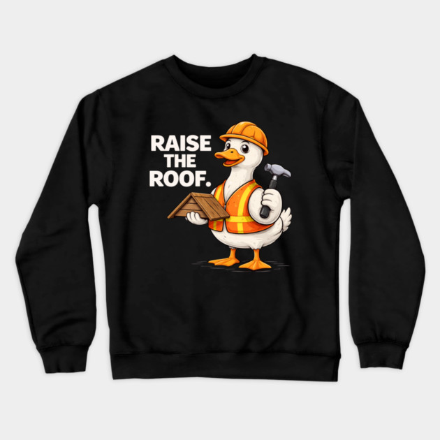 Raise The Roof For Builders Crewneck Sweatshirt by ArtistTee ⭐⭐⭐⭐⭐