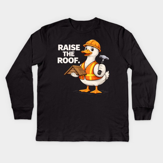 Raise The Roof For Builders Kids Long Sleeve T-Shirt by ArtistTee ⭐⭐⭐⭐⭐