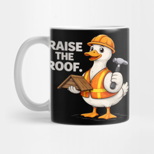 Raise The Roof For Builders Mug