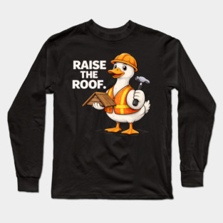 Raise The Roof For Builders Long Sleeve T-Shirt