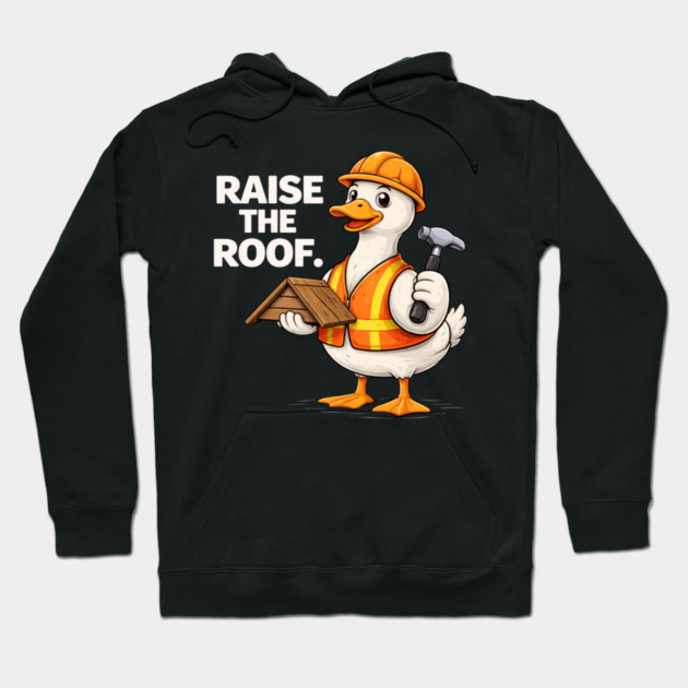 Raise The Roof For Builders Hoodie by ArtistTee ⭐⭐⭐⭐⭐