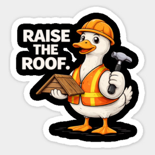 Raise The Roof For Builders Sticker