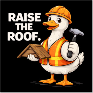 Raise The Roof For Builders Posters and Art