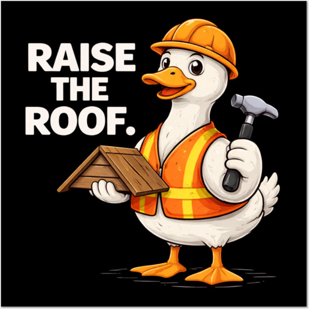 Raise The Roof For Builders Wall Art by ArtistTee ⭐⭐⭐⭐⭐