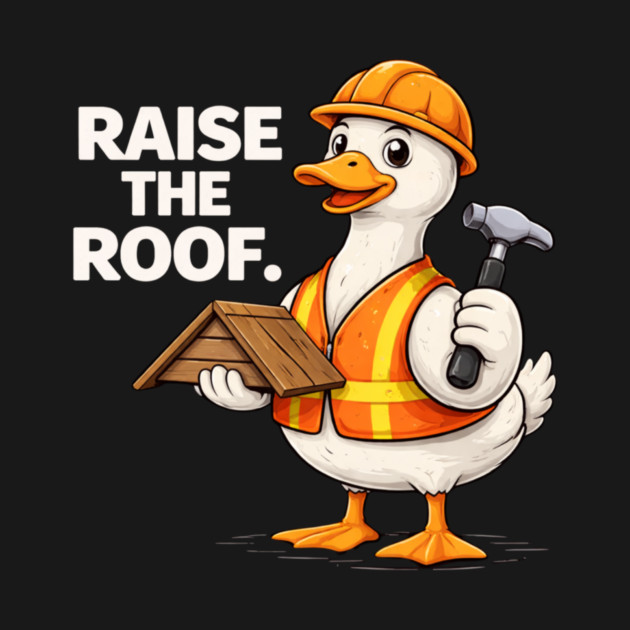 Raise The Roof For Builders by ArtistTee ⭐⭐⭐⭐⭐