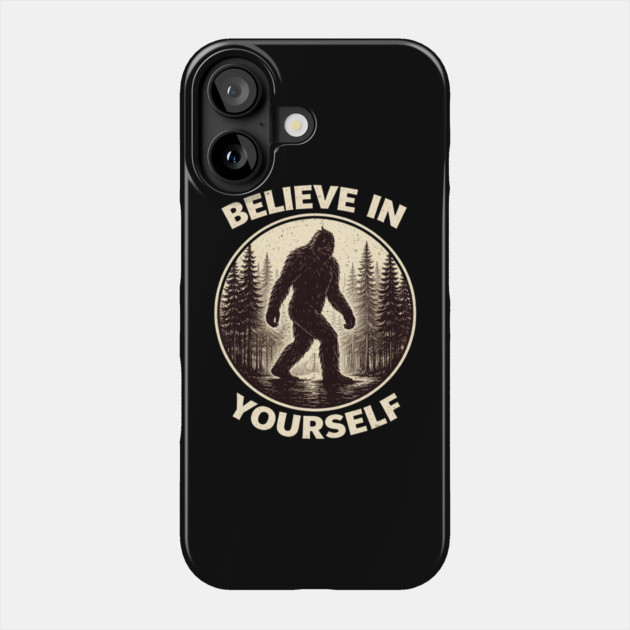 Believe In Yourself Sasquatch Enthusiasts Phone Case by ArtistTee ⭐⭐⭐⭐⭐