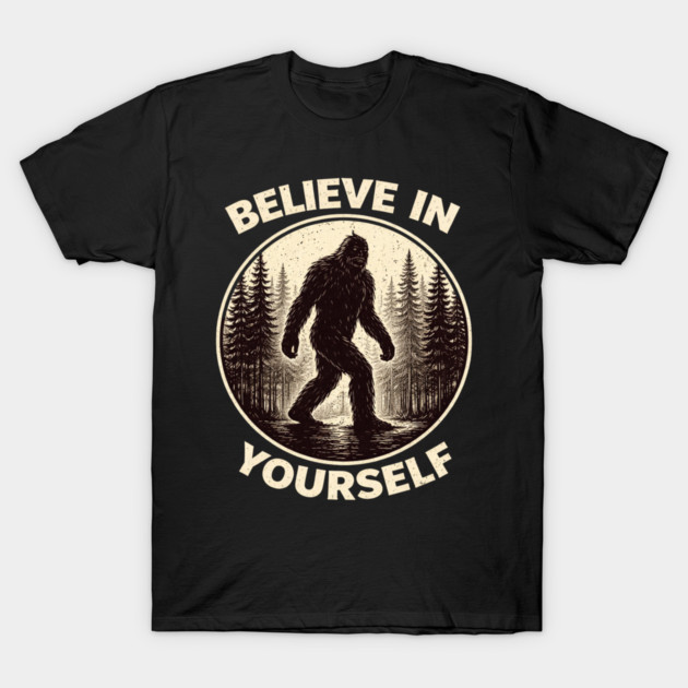 Believe In Yourself Sasquatch Enthusiasts T-Shirt by ArtistTee ⭐⭐⭐⭐⭐