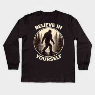 Believe In Yourself Sasquatch Enthusiasts Kids Long Sleeve T-Shirt