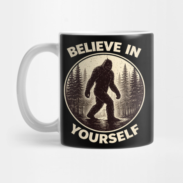 Believe In Yourself Sasquatch Enthusiasts by ArtistTee ⭐⭐⭐⭐⭐