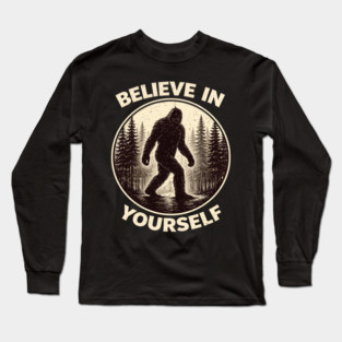 Believe In Yourself Sasquatch Enthusiasts Long Sleeve T-Shirt
