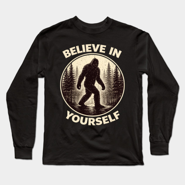 Believe In Yourself Sasquatch Enthusiasts Long Sleeve T-Shirt by ArtistTee ⭐⭐⭐⭐⭐