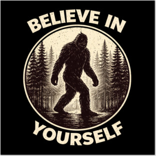 Believe In Yourself Sasquatch Enthusiasts Posters and Art
