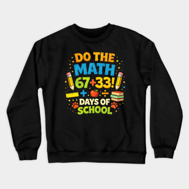 Do The Math 67+33 Days Of School Teacher Classroom Crewneck Sweatshirt by ArtistTee ⭐⭐⭐⭐⭐
