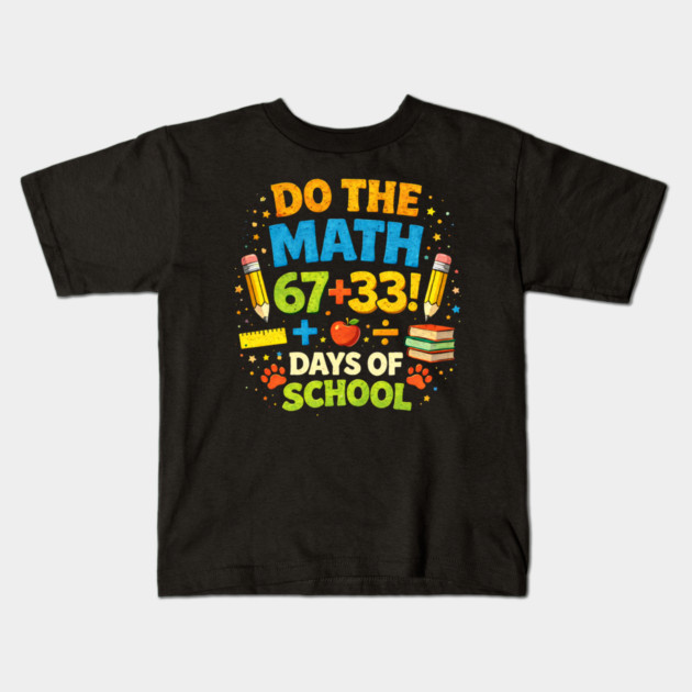 Do The Math 67+33 Days Of School Teacher Classroom Kids T-Shirt by ArtistTee ⭐⭐⭐⭐⭐