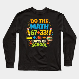 Do The Math 67+33 Days Of School Teacher Classroom Long Sleeve T-Shirt
