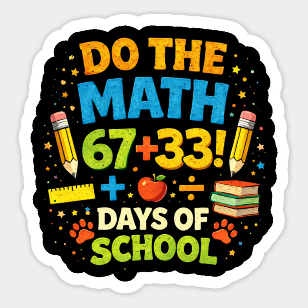 Do The Math 67+33 Days Of School Teacher Classroom Sticker by ArtistTee ⭐⭐⭐⭐⭐