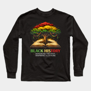 Black History Honoring The Past, Inspiring The Future Long Sleeve T-Shirt