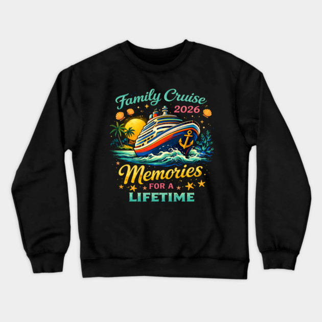 Family Cruise 2026 Memories For A Lifetime Crewneck Sweatshirt by ArtistTee ⭐⭐⭐⭐⭐