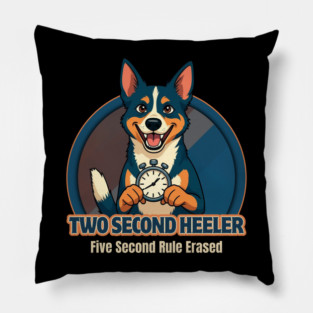 Two Second Heeler – Five Second Rule Erased Pillow