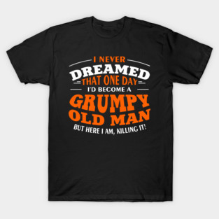 Grumpy Old Man Sassy Elder Vibe T-Shirt
