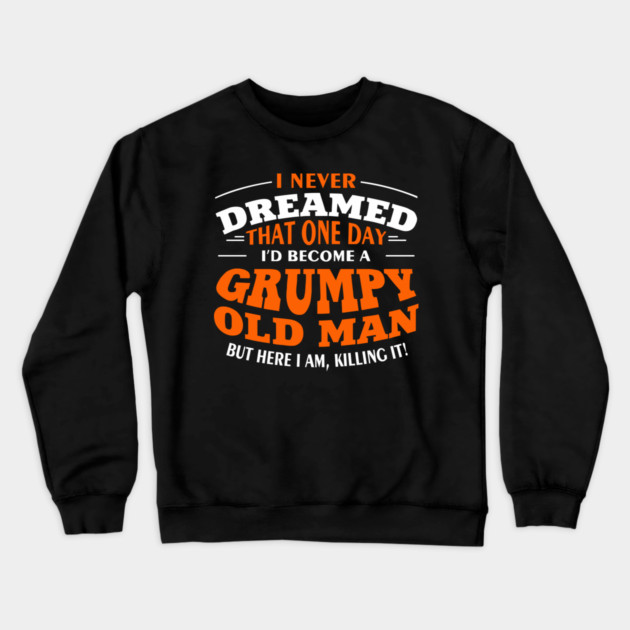 Grumpy Old Man Sassy Elder Vibe Crewneck Sweatshirt by Anticorporati