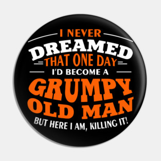 Grumpy Old Man Sassy Elder Vibe Pin