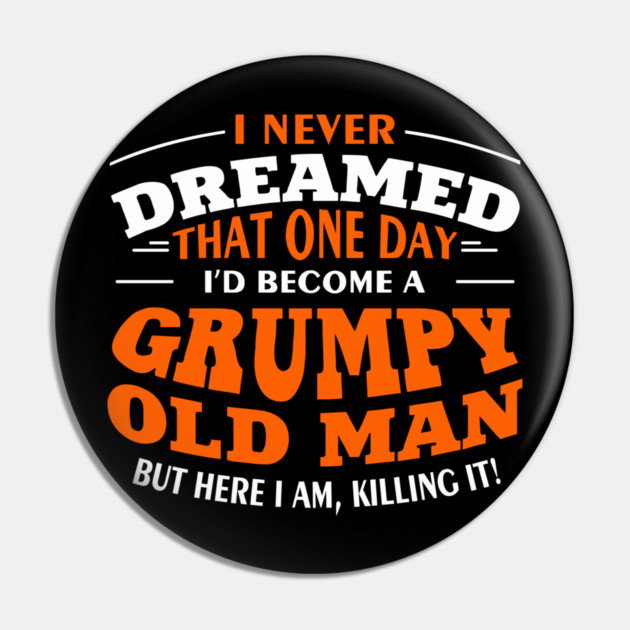 Grumpy Old Man Sassy Elder Vibe Pin by Anticorporati