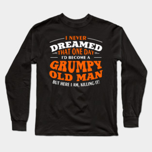Grumpy Old Man Sassy Elder Vibe Long Sleeve T-Shirt