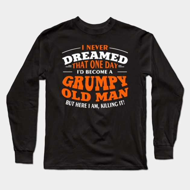 Grumpy Old Man Sassy Elder Vibe Long Sleeve T-Shirt by Anticorporati