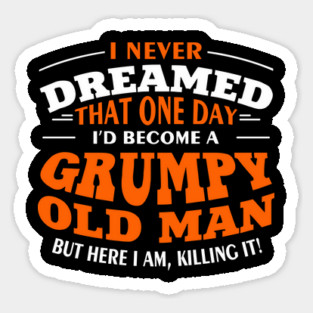Grumpy Old Man Sassy Elder Vibe Sticker