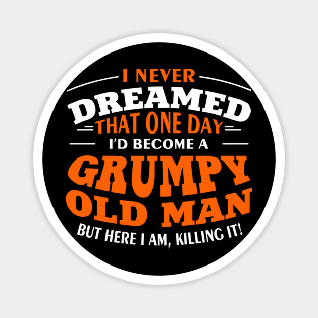 Grumpy Old Man Sassy Elder Vibe Magnet by Anticorporati