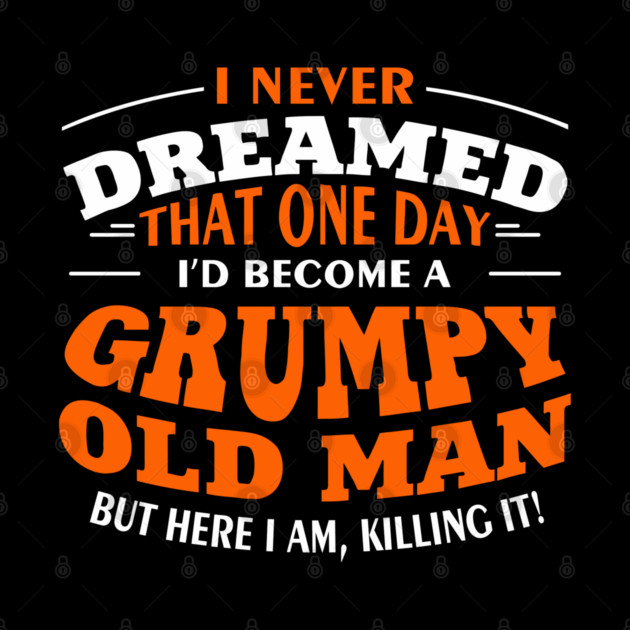 Grumpy Old Man Sassy Elder Vibe by Anticorporati