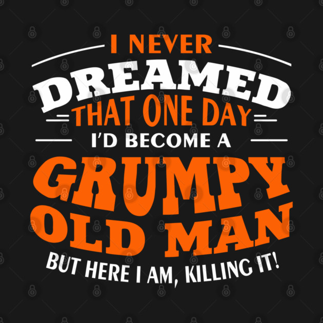 Grumpy Old Man Sassy Elder Vibe by Anticorporati