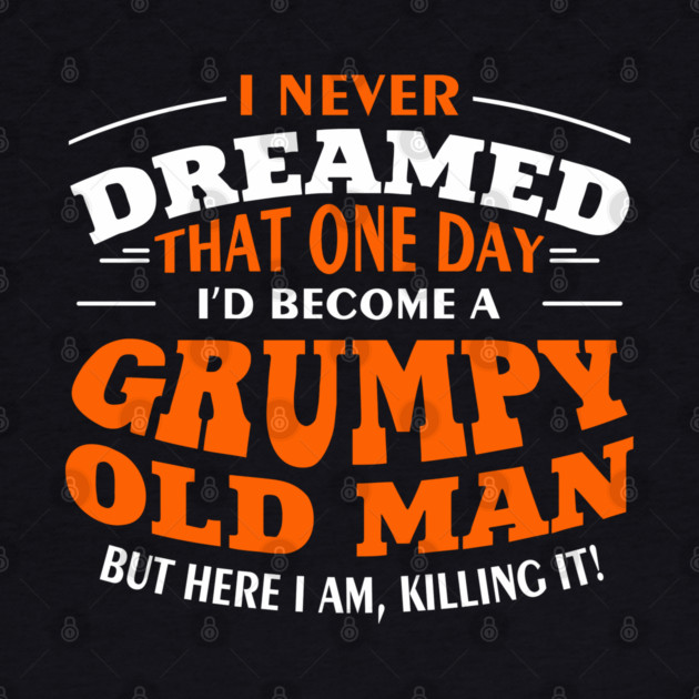 Grumpy Old Man Sassy Elder Vibe by Anticorporati