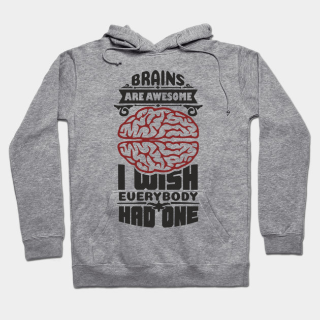 Brains Are Awesome Intellectual Sass Sarcasm Hoodie by Anticorporati