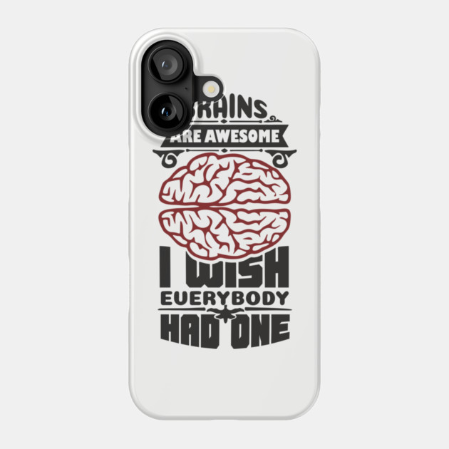 Brains Are Awesome Intellectual Sass Sarcasm Phone Case by Anticorporati