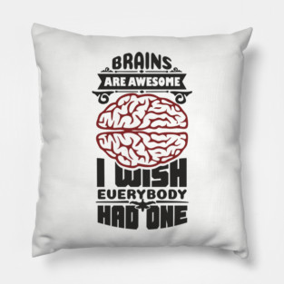 Brains Are Awesome Intellectual Sass Sarcasm Pillow