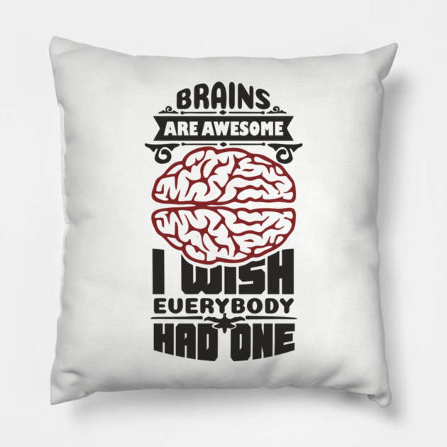 Brains Are Awesome Intellectual Sass Sarcasm Pillow by Anticorporati