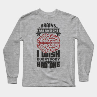 Brains Are Awesome Intellectual Sass Sarcasm Long Sleeve T-Shirt