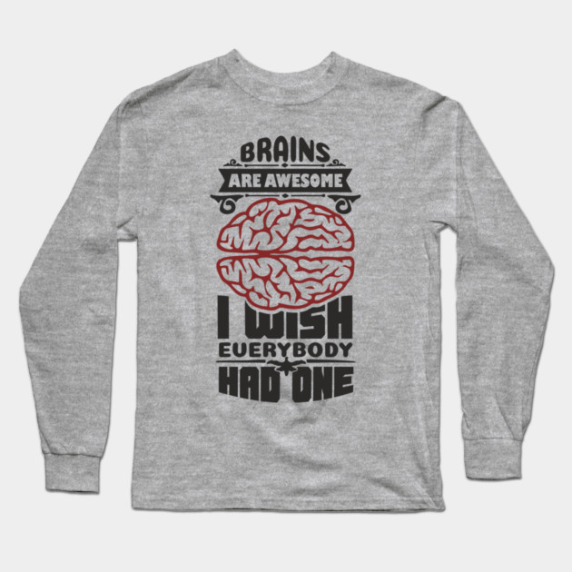 Brains Are Awesome Intellectual Sass Sarcasm Long Sleeve T-Shirt by Anticorporati
