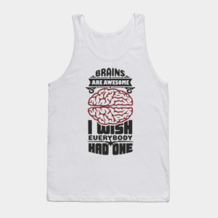 Brains Are Awesome Intellectual Sass Sarcasm Tank Top