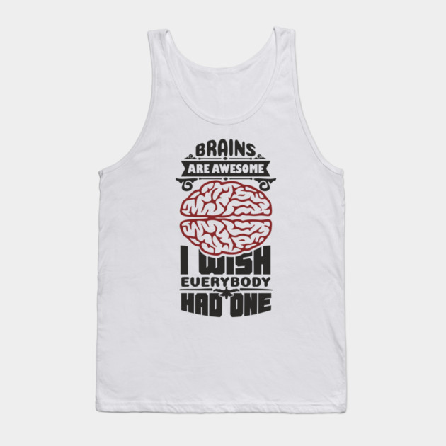 Brains Are Awesome Intellectual Sass Sarcasm Tank Top by Anticorporati