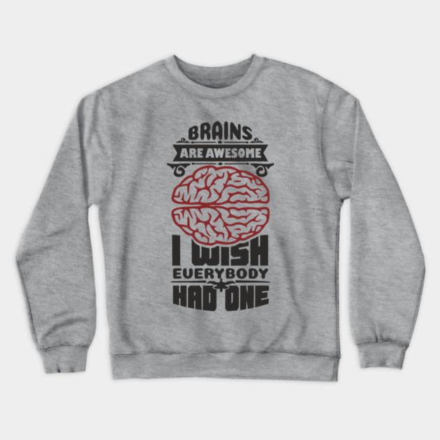 Brains Are Awesome Intellectual Sass Sarcasm Crewneck Sweatshirt by Anticorporati