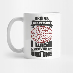 Brains Are Awesome Intellectual Sass Sarcasm Mug