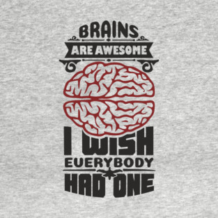 Brains Are Awesome Intellectual Sass Sarcasm T-Shirt