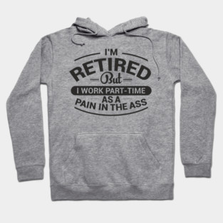 Retired Work As Pain In The Ass Old Man Jokes Hoodie