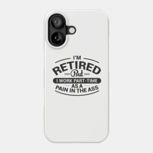 Retired Work As Pain In The Ass Old Man Jokes Phone Case