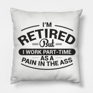 Retired Work As Pain In The Ass Old Man Jokes Pillow